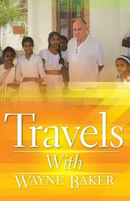 Travels with Wayne Baker by Wayne Baker