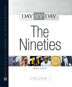 Day by Day: The Nineties by Angus Konstam, Smita Avasti, Smita Avasthi