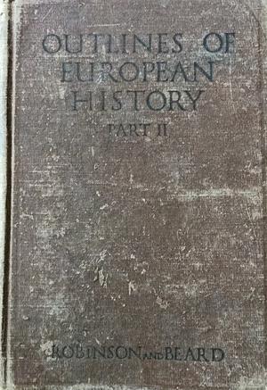 Outlines of European History Part 2 by Charles A. Beard, James Harvey Robinson