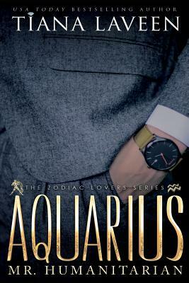 Aquarius - Mr. Humanitarian: The 12 Signs of Love by Tiana Laveen