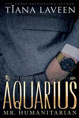 Aquarius - Mr. Humanitarian: The 12 Signs of Love by Tiana Laveen