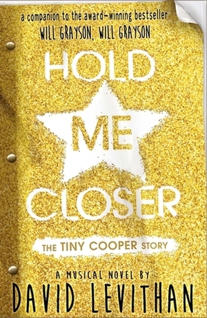 Hold Me Closer: The Tiny Cooper Story by David Levithan