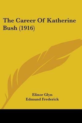 The Career Of Katherine Bush (1916) by Elinor Glyn