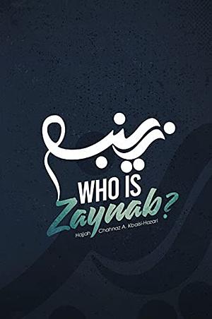 Who is Zaynab? by Hajjah Chahnaz A. Kbaisi-Hazari