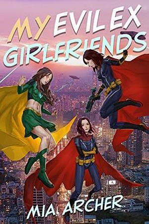 My Evil Ex Girlfriends by Mia Archer