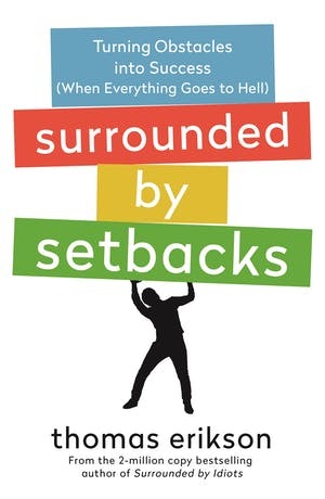 Surrounded by Setbacks: Turning Obstacles into Success (When Everything Goes to Hell) by Thomas Erikson