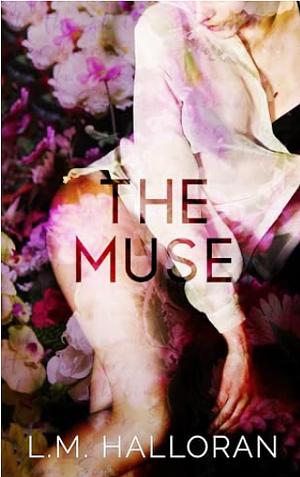 The Muse: A Professor/Student Forbidden Romance by L.M. Halloran, L.M. Halloran