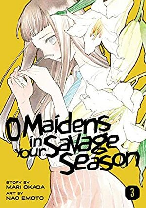 O Maidens In Your Savage Season, Vol. 3 by Nao Emoto, Sawa Matsueda Savage, Mari Okada