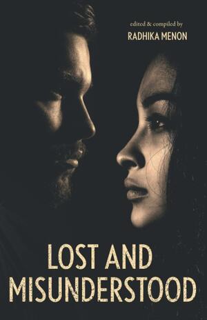 Lost and Misunderstood by Radhika Menon