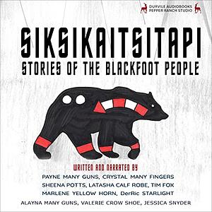 Siksikaitsitapi: Stories of the Blackfoot People by Payne Many Guns, Crystal Many Fingers