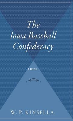 The Iowa Baseball Confederacy by W. P. Kinsella