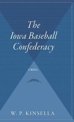 The Iowa Baseball Confederacy by W.P. Kinsella