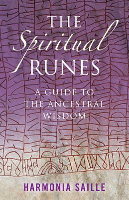 The Spiritual Runes: A Guide to the Ancestral Wisdom by Harmonia Saille