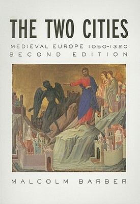 The Two Cities: Medieval Europe 1050-1320 by Malcolm Barber