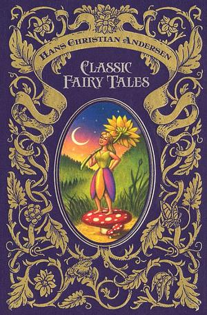 Classic Fairy Tales by Hans Christian Andersen