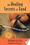 The Healing Secrets of Food: A Practical Guide for Nourishing Body, Mind, and Soul by Deborah Kesten