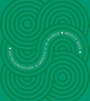 Extraordinary Gardens of the World by Monty Don