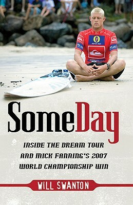 Some Day: Inside the Dream Tour and Mick Fanning's 2007 Championship Win by Will Swanton
