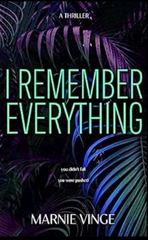 I Remember Everything  by Marnie Vinge