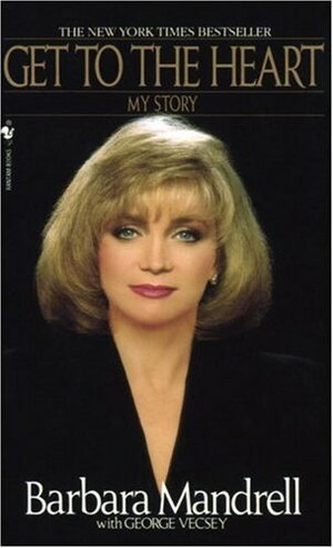 Get to the Heart: My Story by George Vecsey, Barbara Mandrell