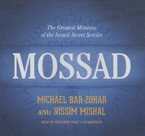 Mossad: The Greatest Missions of the Israeli Secret Service by Nissim Mishal, Michael Bar-Zohar