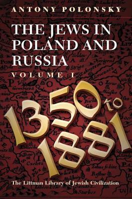 Jews in Poland and Russia: Volume I: 1350 to 1881 by Antony Polonsky