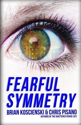 Fearful Symmetry: A Shattered World Novel by Chris Pisano, Brian Koscienski