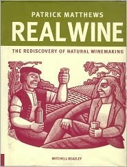 Real Wine:The Rediscovery Of Natural Winemaking by Patrick Matthews