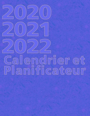 2020 2021 2022 Calendrier et Planificateur: Carnet de Notes de Trois Ans pour la Planification D'événements et de Dates by Robert Smith