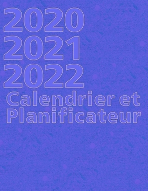 2020 2021 2022 Calendrier et Planificateur: Carnet de Notes de Trois Ans pour la Planification D'événements et de Dates by Robert Smith