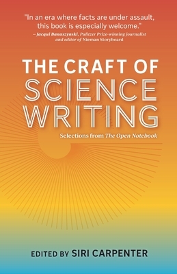 The Craft of Science Writing: Selections from The Open Notebook by Siri Carpenter