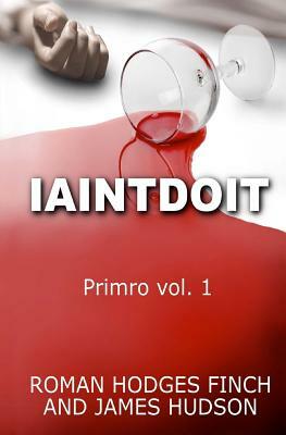 Iaintdoit: Primro vol.1 by James Hudson, Roman Hodges Finch
