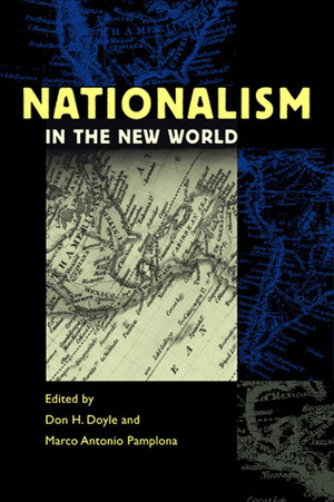 Nationalism in the New World by Don Doyle, Marco Antonio Pamplona, Marco Pamplona