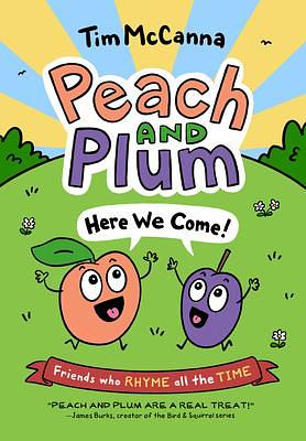 Peach and Plum: Here We Come! by Tim McCanna, Tim McCanna