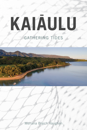 Kaiaulu: Gathering Tides by Mehana Blaich Vaughan