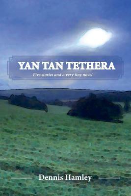 Yan Tan Tethera: Five stories and a very tiny novel by Dennis Hamley