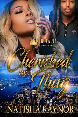 Cherished By A Thug by Natisha Raynor