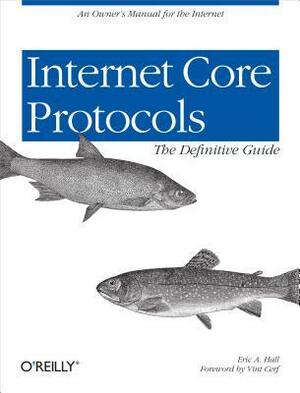 Internet Core Protocols: The Definitive Guide: Help for Network Administrators by Mike Loukides, Vinton G. Cerf, Eric A. Hall