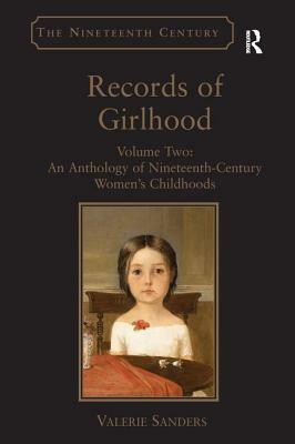 Records of Girlhood: Volume Two: An Anthology of Nineteenth-Century Women's Childhoods by Valerie Sanders