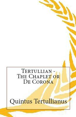 The Chaplet or De Corona by Tertullian