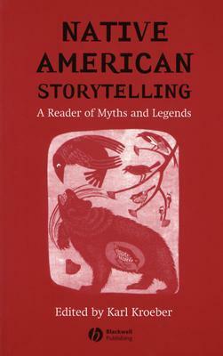 Native American Storytelling: A Reader of Myths and Legends by Karl Kroeber