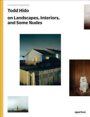 Todd Hido on Landscapes, Interiors, and the Nude: The Photography Workshop Series by Gregory Halpern, Todd Hido