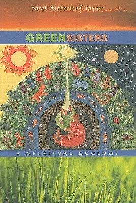 Green Sisters: A Spiritual Ecology by Sarah McFarland Taylor