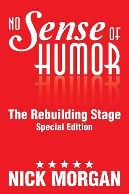 No Sense of Humor: The Rebuilding Stage Special Edition by Nick Morgan