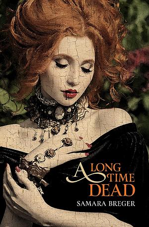 A Long Time Dead by Samara Breger