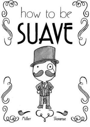 How to be Suave by Neil Slorance, Campbell Millar
