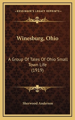 Winesburg, Ohio: A Group Of Tales Of Ohio Small Town Life (1919) by Sherwood Anderson
