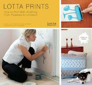 Lotta Prints: How to Print with Anything, from Potatoes to Linoleum by Lotta Jansdotter, Jenny Hallengren