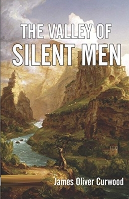 The Valley of Silent Men Illustrated by James Oliver Curwood