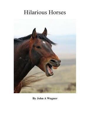 Hilarious Horses by John A. Wagner